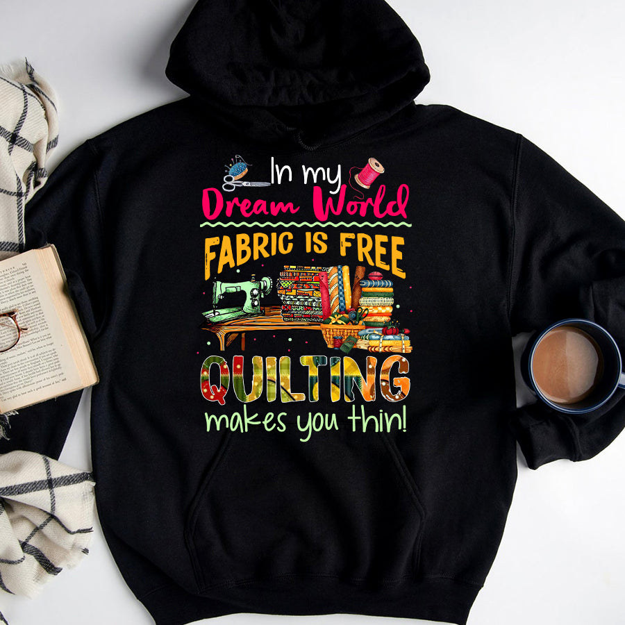 In My Dream World Fabric Is Free Quilting Makes You Thin Sewing T Shirt, Sewing gift, Sewing Lover cotton shirt for women