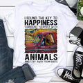 I Found The Key To Happiness Surround Yourself With Animals And Stay Way From Idiots T-Shirt