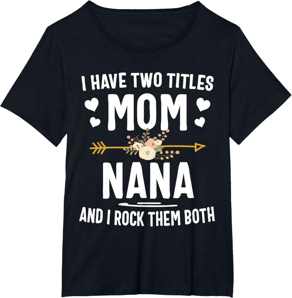 I Have Two Titles Mom And Nana Shirt Mothers Day Gifts Mother Shirt