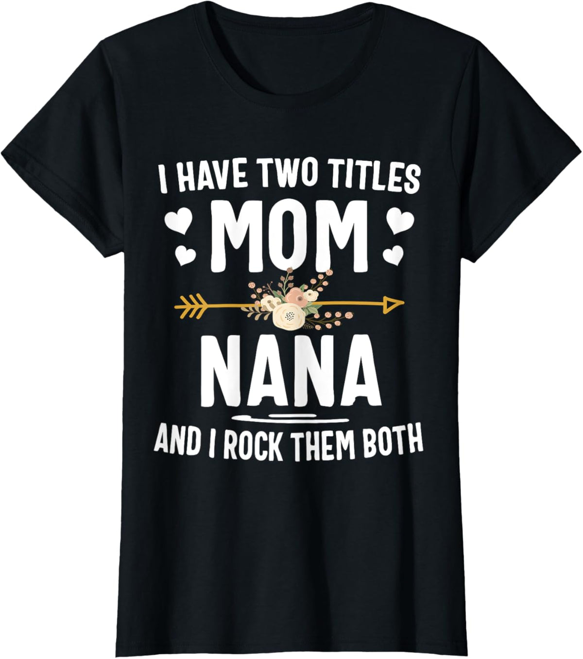 I Have Two Titles Mom And Nana Shirt Mothers Day Gifts Mother Shirt