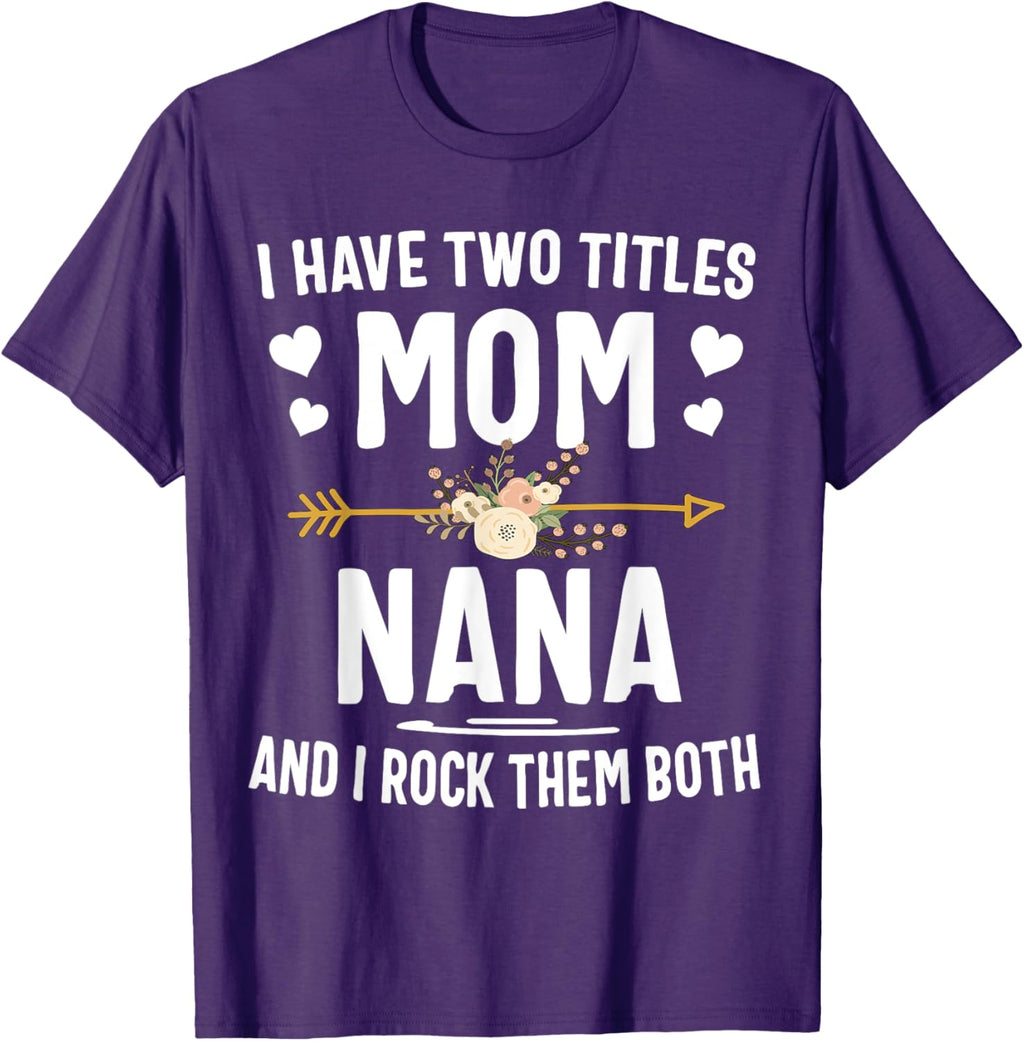 I Have Two Titles Mom And Nana Shirt Mothers Day Gifts Mother Shirt
