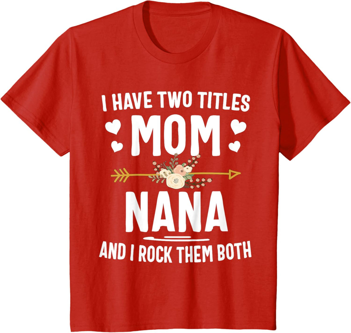 I Have Two Titles Mom And Nana Shirt Mothers Day Gifts Mother Shirt