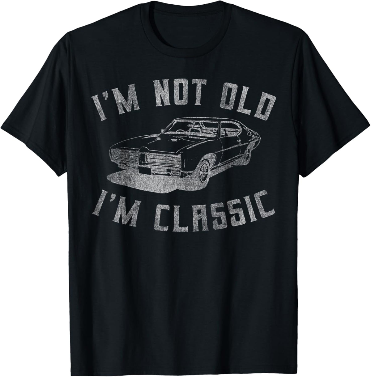 I'm Not Old I'm Classic Funny Car Graphic - Mens & Womens Short Sleeve